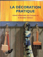 * La Décoration Pratique - Manuel Indispensable Pour L'entretien Et Décoration Intérieure - Enzyklopädien