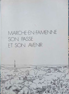 Marche-en-famenne Son Passé Et Son Avenir - Other & Unclassified