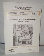 Recherches Sur L'histoire De Rennes Au XIXe Siècle . Mémoire UTLTA De Bretagne Vol. 13 - Zonder Classificatie