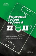 Pourquoi Le Foot Se Joue à 11 Contre 11 ?: Toutes Les Questions Même Les Plus Improbables Que Vous Vous Posez Sur Le Foo - Autres & Non Classés