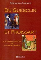 Du Guesclin Et Froissart : La Fabrication De La Renommée Par Guenée - Geschichte