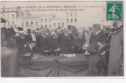 BORDEAUX : Le Président De La République En 1910 - Pose De La Première Pierre Du Pont à Trasnbordeur - Très Bon état - Bordeaux