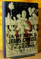 DICKENS Charles - LA VIE DE N.S. JESUS CHRIST RACONTEE A SES ENFANTS - 1901-1940