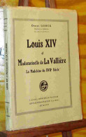 GORCE  Denys - LOUIS XIV ET MADEMOISELLE DE LA VALLIERE, LA MADELEINE DU XVIIE SIECL - 1901-1940