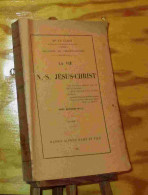 LE CAMUS Emile Mgr - LA VIE DE NOTRE SEIGNEUR JESUS CHRIST - TOME 1 - 1901-1940