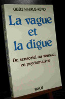 HARRUS-REVIDI Gisele - LA VAGUE ET LA DIGUE - DU SENSORIEL AU SENSUEL EN PSYCHANALYSE - Andere & Zonder Classificatie