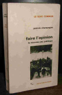 CHAMPAGNE Patrick    - FAIRE L'OPINION - LE NOUVEAU JEU POLITIQUE - Other & Unclassified