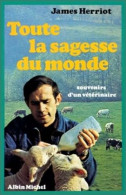 Toute La Sagesse Du Monde. Souvenirs D'un Vétérinaire - Sonstige & Ohne Zuordnung
