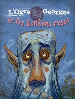 L'Ogre Georges Et Les Bonbons Roses - Autres & Non Classés