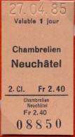 27/04/85 , CHAMBRELIEN - NEUCHÁTEL , TICKET DE FERROCARRIL , TREN , TRAIN , RAILWAYS - Europa