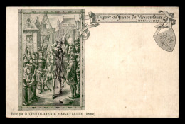 55 - VAUCOULEURS - DEPART DE JEANNE D'ARC - CARTE ILLUSTREE EDITE PAR LA CHOCOLATERIE D'AIGUEBELLE - Other & Unclassified