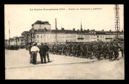 80 - AMIENS - ENTREE DES ALLEMANDS DANS LA VILLE - GUERRE 14/18 - Amiens