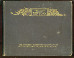 SELECT NEW YORK - ONE HUNDRED ALBERTYPE ILLUSTRATIONS - 100 VUES DE NEW YORK - DEDICACE DE JANVIER 1898 - 1850-1899