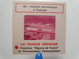 Photo Diapo Diapositive Slide La FRANCE Aérienne N°104 INDUSTRIE AERONAUTIQUE à TOULOUSE Avions VOIR ZOOM - Diapositives