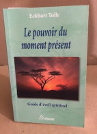 Le Pouvoir Du Moment Present- Guide D'eveil Spirituel - Esotérisme