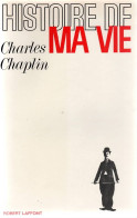 CHARLES CHAPLIN  Histoire De Ma Vie    Editions ROBERT LAFFONT   (CLI) - Other & Unclassified