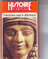 HISTOIRE POUR TOUS N° 159 - Juillet 1973 L HISTOIRE NAIT A DILMOUN - Geschichte