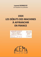 1924 Les Débuts Des Machines à Affranchir En France. Laurent BONNEFOY. Edité Par L'ACEMA. Grand Prix Littéraire Du CPP. - Filatelia E Historia De Correos
