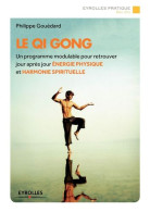 Le Qi Gong : Un Programmemodulable Pour Retrouver Jour Après Jour énergie Physique Et Harmonie Spirituelle - Autres & Non Classés