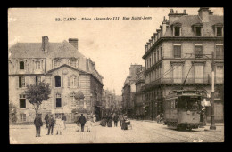 14 - CAEN - PLACE ALEXANDRE III ET RUE ST-JEAN - TRAMWAY - Caen