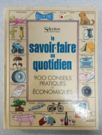 Le Savoir-faire Au Quotidien / 900 Conseils Pratiques Et Economiques - Sonstige & Ohne Zuordnung