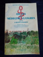 120 ANS De MEDECINE A LANGRES Par Raymont Brocard, Suivi De 8 Récits Langrois - Champagne - Ardenne