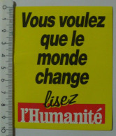 AUTOCOLLANT L'HUMANITE - VOUS VOULEZ QUE LE MONDE CHANGE - PRESSE / POLITIQUE - Stickers