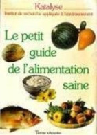 Le Petit Guide De L'alimentation Saine - Altri & Non Classificati