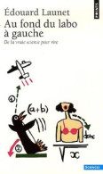 Au Fond Du Labo à Gauche (2006) De Edouard Launet - Scienza