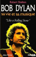 Bob Dylan Sa Vie Et Sa Musique. Like A Rolling Stone (1987) De Robert Shelton - Muziek