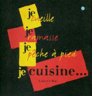 Je Cueille, Je Ramasse, Je Pêche à Pied Et Je Cuisine (1999) De Louis Le Roy - Gastronomia