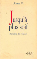 Jusqu'à Plus Soif. Renaître à L'alcool (1999) De Anne V. - Salud