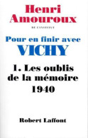 Pour En Finir Avec Vichy Tome I : Les Oublis De La Mémoire (1940) (1997) De Henri Amouroux - Oorlog 1939-45