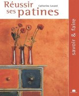 Réussir Ses Patines (2007) De Catherine Levard - Home Decoration