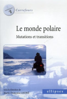 Le Monde Polaire : Mutations Et Transitions (2005) De Marie-Françoise André - Aardrijkskunde