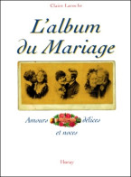 L'Album Du Mariage. Amours Délices Et Noces (1996) De Claire Laroche - Arte