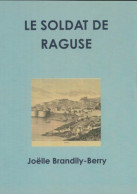Le Soldat De Raguse (2012) De Joëlle Brandily-Berry - Storici
