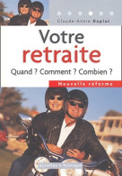 Votre Retraite : Quand ? Comment ? Combien ? (2004) De Claude-Annie Duplat - Droit