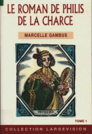 Le Roman De Philis De La Charce Tome I (2005) De Marcelle Gambus - Históricos