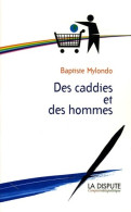 Des Caddies Et Des Hommes : Consommation Citoyenne Contre Société De Consommation (2005) De Baptiste  - Economia