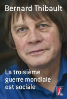 La Troisième Guerre Mondiale Est Sociale (2016) De Bernard Thibault - Politique