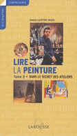 Lire La Peinture Tome II : Dans Le Secret Des Ateliers (2004) De Collectif - Art