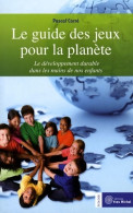 Le Guide Des Jeux Pour La Planète : Le Développement Durable Dans Les Mains De Nos Enfants (2008) De Pa - Natur