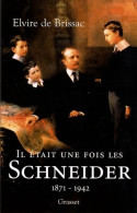 Il était Une Fois Les Schneider (1871-1942) (2007) De Elvire De Brissac - Handel