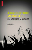 Agriculture Mondiale : Un Désastre Annoncé (2012) De Andre Neveu - Natura
