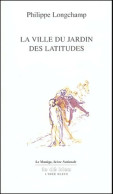 La Ville Du Jardin Des Latitudes (2004) De Philippe Longchamp - Sonstige & Ohne Zuordnung