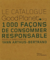 Le Catalogue GoodPlanet. Org : 1000 Façons De Consommer Responsable (2008) De Yann Arthus-Bertrand - Natura