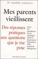 Mes Parents Vieillissent. Des Réponses Pratiques Aux Questions Que Je Me Pose (2001) De Dr Agnès Saraux - Salute