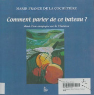 Comment Parler De Ce Bateau ? : Récit D'une Campagne Sur La Thalassa (2000) De Marie-France De La C - Viaggi