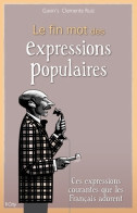 LE FIN MOT DES EXPRESSIONS POPULAIRES (2015) De Gavin's Clemente Ruiz - Dictionnaires